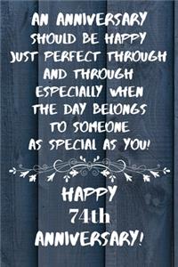An Anniversary should be perfect when the day belongs to someone as special as you Happy 74th Anniversary