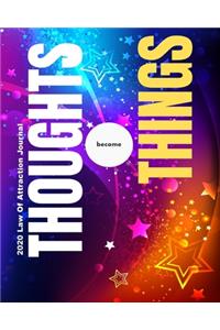 Thoughts Become Things - 2020 Law Of Attraction Journal