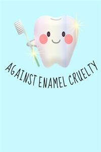 Against Enamel Cruelty
