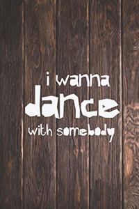 I wanna dance with somebody - love dancing - music - Journal