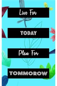 Live For Today Plan For Tomorrow