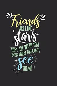 Friends are like stars, they are with you even when you can't see them