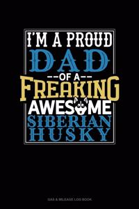 I Am A Proud Dad Of A Freaking Awesome Siberian Husky