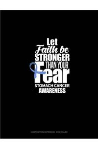 Let Faith Be Stronger Than Your Fear Stomach Cancer Awareness