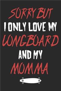 Sorry But I Only Love My Longboard