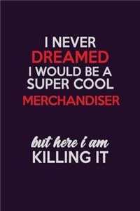 I Never Dreamed I Would Be A Super cool Merchandiser But Here I Am Killing It