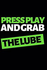 Press Play And Grab The Lube