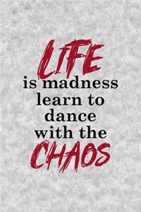 Life Is Madness Learn To Dance With The Chaos