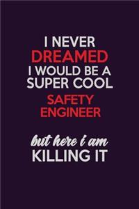 I Never Dreamed I Would Be A Super cool Safety Engineer But Here I Am Killing It