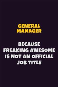 General Manager, Because Freaking Awesome Is Not An Official Job Title