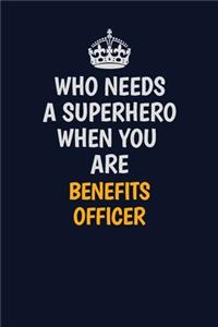 Who Needs A Superhero When You Are Benefits officer