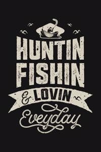 Huntin Fishin and Lovin Everyday