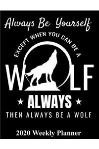Always Be Yourself Except When You Can Be A Wolf Always Then Be A Wolf