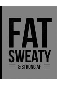 Fat Sweaty & Strong AF