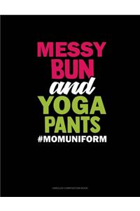 Messy Bun And Yoga Pants #Momuniform