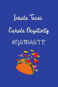 Inhale Tacos Exhale Negativity #Namaste