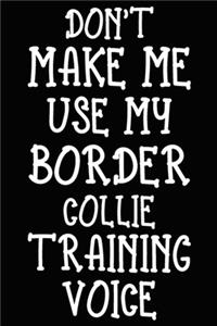 Don't make me use my Border Collie training voice
