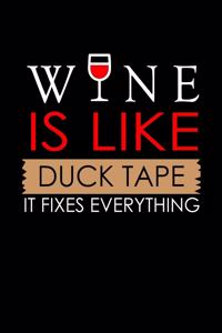 Wine is like duck tape it fixes everything