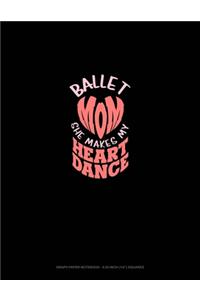 Ballet Mom She Makes My Heart Dance