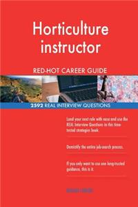 Horticulture instructor RED-HOT Career Guide; 2592 REAL Interview Questions