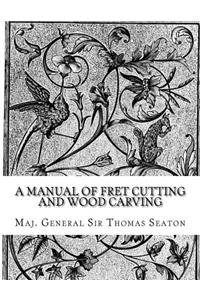 Manual of Fret Cutting and Wood Carving