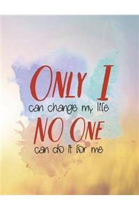 Only I Can Change My Life No One Can Do It for Me