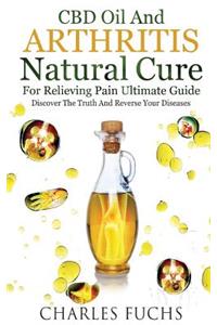 CBD Oil and Arthritis Natural Cure for Relieving Pain Ultimate Guide