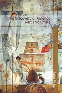 The Discovery of America Part 1 Volume 1