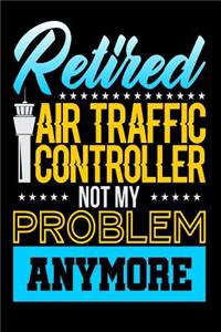 Retired Air Traffic Controller, Not My Problem Anymore