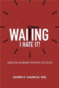 Waiting - I Hate It!