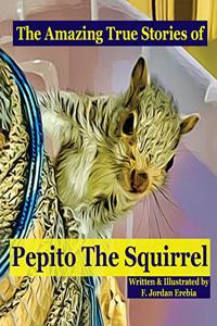 Amazing True Stories of Pepito The Squirrel