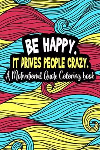 Be happy. It Drives People Crazy.