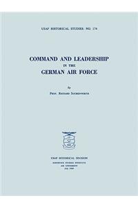 Command and Leadership in the German Air Force (USAF Historical Studies No. 174)