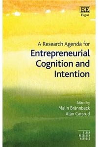 A Research Agenda for Entrepreneurial Cognition and Intention