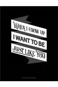 When I Grow Up I Want to Be Just Like You
