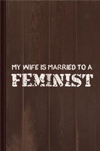 My Wife Is Married to a Feminist Journal Notebook