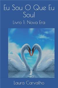 Eu Sou O Que Eu Sou!: Livro 1: Nova Era