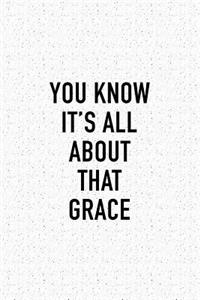 You Know It's All about That Grace