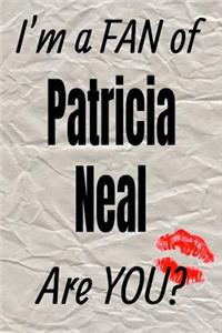 I'm a Fan of Patricia Neal Are You? Creative Writing Lined Journal