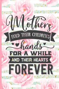 Mothers Hold Their Childrens Hands for a While and Their Hearts Forever: Blank Lined Notebook Journal Diary Composition Notepad 120 Pages 6x9 Paperback Mother Grandmother Pink