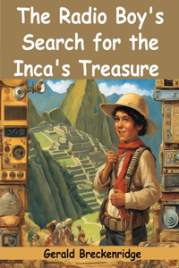 Radio Boy's Search for the Inca's Treasure