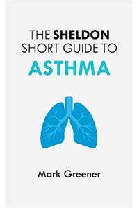 The Sheldon Short Guide to Asthma