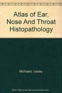 Atlas of Ear, Nose And Throat Histopathology