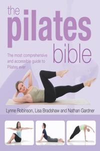 The Pilates Bible: The Most Comprehensive and Accessible Guide to Pilates Ever