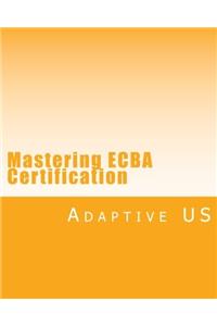 Mastering Ecba Certification - B&w - Partner Edition