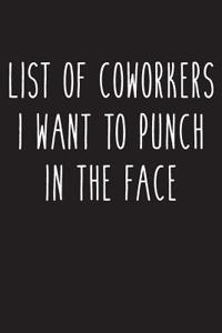List of Coworkers I Want to Punch in the Face