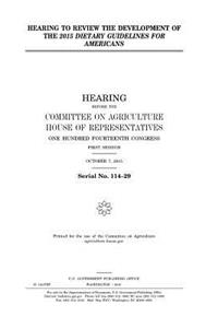 Hearing to review the development of the 2015 Dietary guidelines for Americans