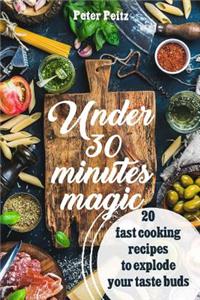 Under 30 Minutes Magic 20 Fast Cooking Recipes to Explode Your Taste Buds