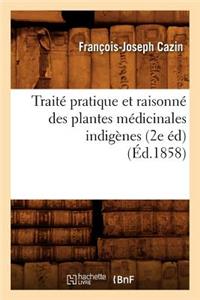 Traité Pratique Et Raisonné Des Plantes Médicinales Indigènes (2e Éd) (Éd.1858)