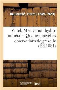 Vittel. Médication Hydro-Minérale. Quatre Nouvelles Observations de Gravelle